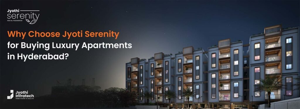 Why Choose Jyothi Serenity for Buying Luxury Apartments in Hyderabad?