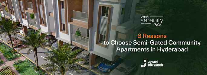 6 Reasons to Choose Semi-Gated Community Apartments in Hyderabad