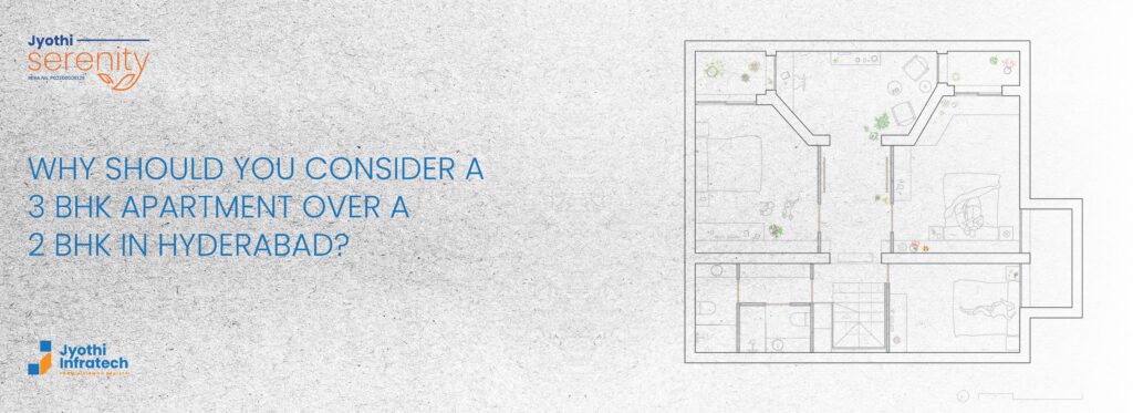 Why should you consider a 3 BHK apartment over a 2 BHK in Hyderabad?